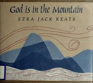 God is in the Mountain by Ezra Jack Keats