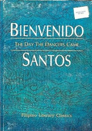 The Day the Dancers Came: Selected Prose Works by Bienvenido N. Santos