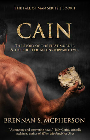 Cain: The Story of the First Murder and the Birth of an Unstoppable Evil (Fall of Man, #1) by Brennan S. McPherson