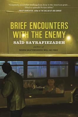 Brief Encounters with the Enemy: Fiction by Saïd Sayrafiezadeh, Saïd Sayrafiezadeh