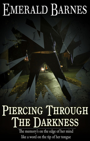 Piercing Through the Darkness by Emerald Barnes