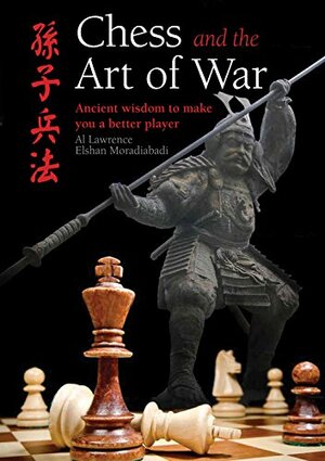 Chess and the Art of War: Ancient Wisdom to Make You a Better Player by Elshan Moradiabadi, Al Lawrence