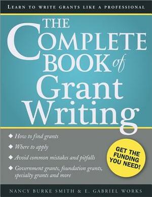 The Complete Book of Grant Writing: Learn to Write Grants Like a Professional by Nancy Burke Smith, E. Works