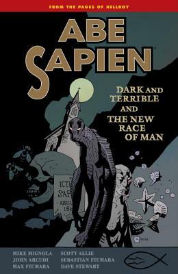 Abe Sapien, Volume 3: Dark and Terrible and the New Race of Man by Mike Mignola