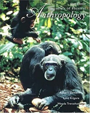 Essentials of Physical Anthropology With Infotrac by Wenda Trevathan, Lynn Kilgore, Robert Jurmain