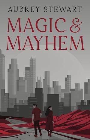 Magic and Mayhem by Aubrey Stewart