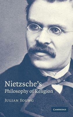 Nietzsche's Philosophy of Religion by Julian Young