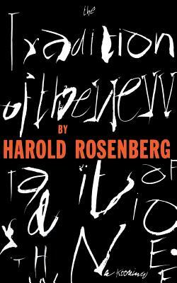 The Tradition of the New by Harold Rosenberg