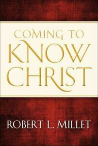 Coming to Know Christ by Robert L. Millet