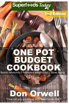 One Pot Budget Cookbook: 100+ One Pot Meals, Dump Dinners Recipes, Quick & Easy Cooking Recipes, Antioxidants & Phytochemicals: Soups Stews and by Don Orwell