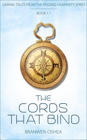 The Cords That Bind: A Liminal Tale in the Finding Humanity Series by Branwen OShea, Branwen OShea