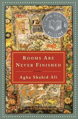 Rooms Are Never Finished: Poems by Agha Shahid Ali