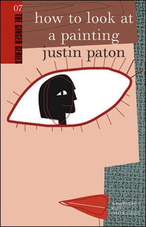 How to Look at a Painting by Justin Paton