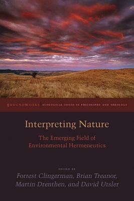 Interpreting Nature: The Emerging Field of Environmental Hermeneutics by Martin Drenthen, Brian Treanor