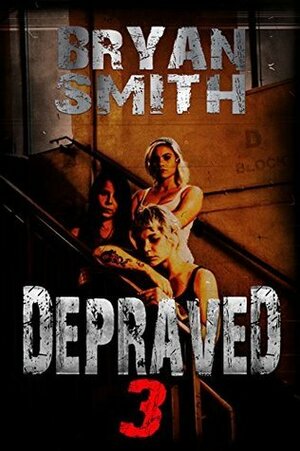 Depraved 3 by Bryan Smith