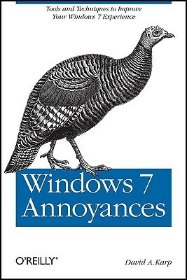 Windows 7 Annoyances: Tips, Secrets, and Solutions by David A. Karp