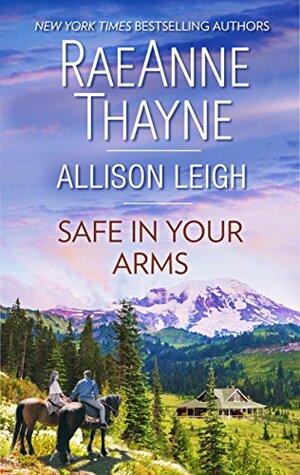 Safe in Your Arms: The Quiet Storm\\A Weaver Beginning by RaeAnne Thayne, Allison Leigh