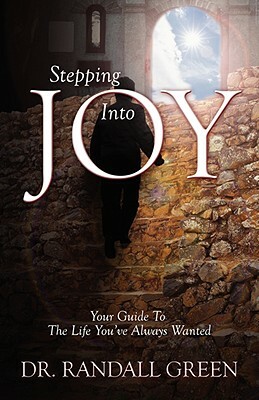 Stepping Into Joy: Your Guide To The Life You've Always Wanted by Randall Green