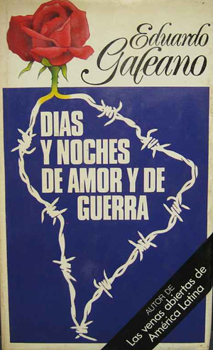 Días y noches de amor y de guerra by Eduardo Galeano