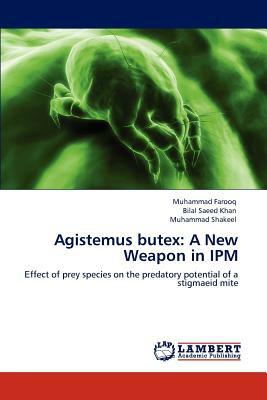 Agistemus Butex: A New Weapon in Ipm by Bilal Saeed Khan, Muhammad Shakeel, Muhammad Farooq