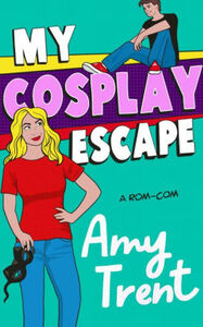 My Cosplay Escape by Amy Trent