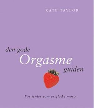 Den gode orgasme guiden by Kate Taylor