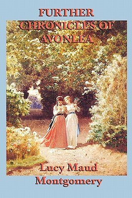 Further Chronicles of Avonlea by L.M. Montgomery