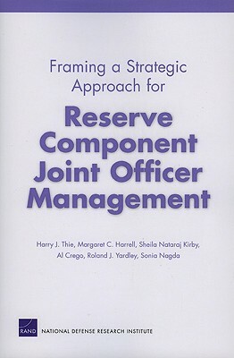 Framing a Strategic Approach for Reserve Component Joint Officer Management by Harry J. Thie, Margaret C. Harrell, Sheila Nataraj Kirby
