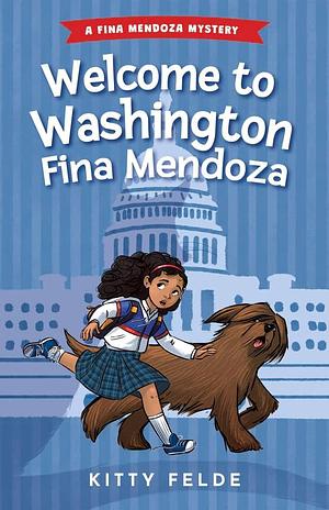 Welcome to Washington Fina Mendoza: A Fina Mendoza Mystery by Kitty Felde