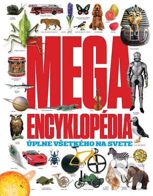 Megaencyklopédia úplne všetkého na svete by D.K. Publishing