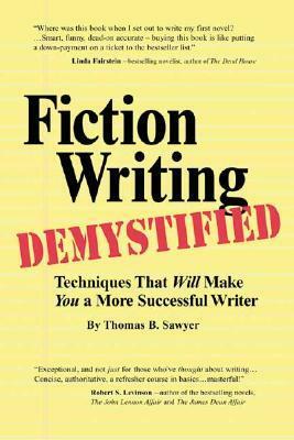 Fiction Writing Demystified: Techniques That Will Make You a More Successful Writer by Tom Sawyer, Thomas B. Sawyer