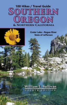 100 Hikes/Travel Guide: Southern Oregon & Northern California by William L. Sullivan