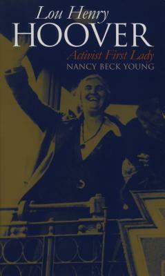 Lou Henry Hoover: Activist First Lady by Nancy Beck Young