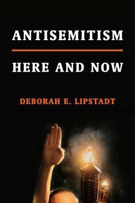 Antisemitism: here and now by Deborah E. Lipstadt