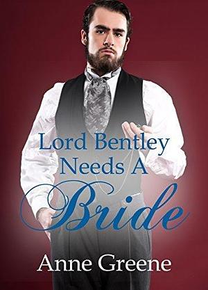 Lord Bentley Needs a Bride by Anne Greene, Anne Greene