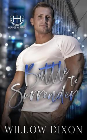 Battle to Surrender by Willow Dixon