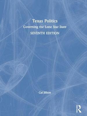 Texas Politics: Governing the Lone Star State by Cal Jillson