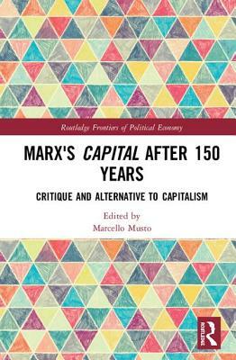 Marx's Capital after 150 Years: Critique and Alternative to Capitalism by 