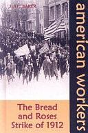 The Bread and Roses Strike of 1912 by Julie Baker