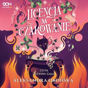 Licencja na czarowanie by Aleksandra Okońska