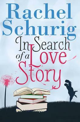In Search of a Love Story by Rachel Schurig