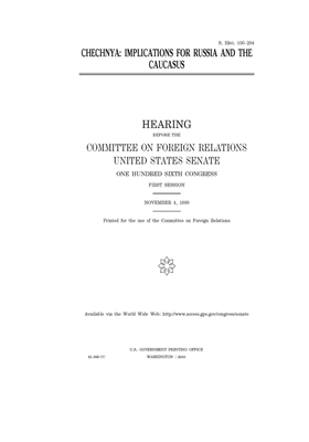 Chechnya, implications for Russia and the Caucasus by Committee on Foreign Relations (senate), United States Congress, United States Senate