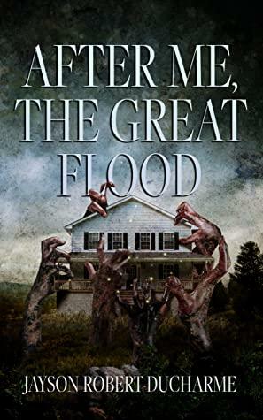 After Me, the Great Flood by Jayson Robert Ducharme