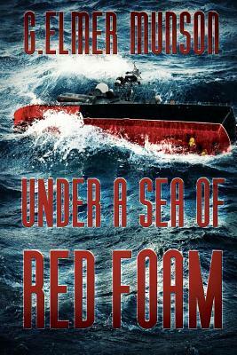 Under A Sea Of Red Foam by G. Elmer Munson