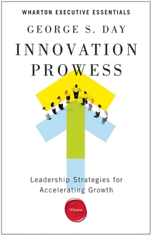 Innovation Prowess by George S. Day
