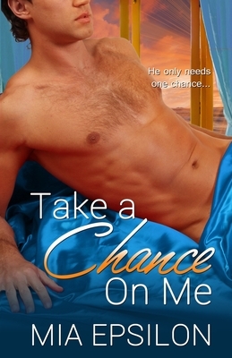 Take a Chance on Me by Mia Epsilon