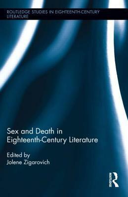 Sex and Death in Eighteenth-Century Literature by Katherine E. Ellison, Jolene Zigarovich