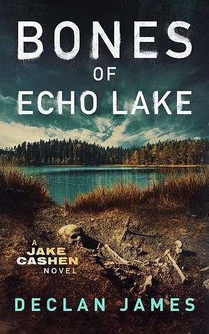 Bones of Echo Lake by Declan James, Declan James