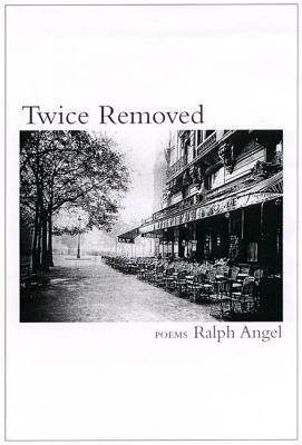 Twice Removed by Ralph Angel