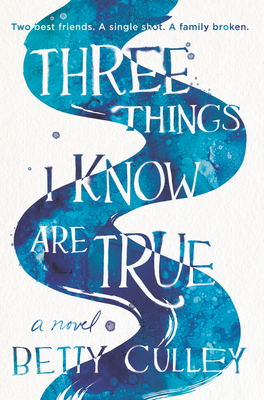 Three Things I Know Are True by Betty Culley